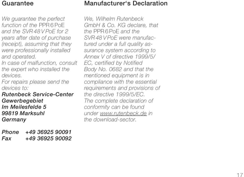 For repairs please send the devices to: Rutenbeck Service-Center Gewerbegebiet Im Meilesfelde 5 99819 Marksuhl Germany Manufacturer s Declaration We, Wilhelm Rutenbeck GmbH & Co.