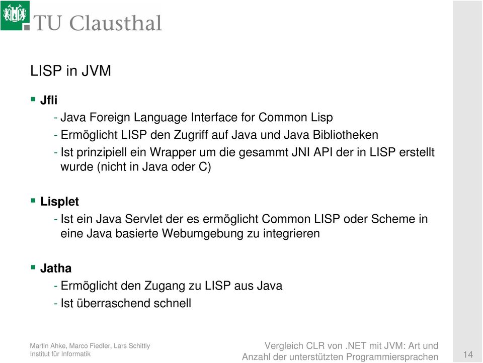 oder C) Lisplet - Ist ein Java Servlet der es ermöglicht Common LISP oder Scheme in eine Java basierte
