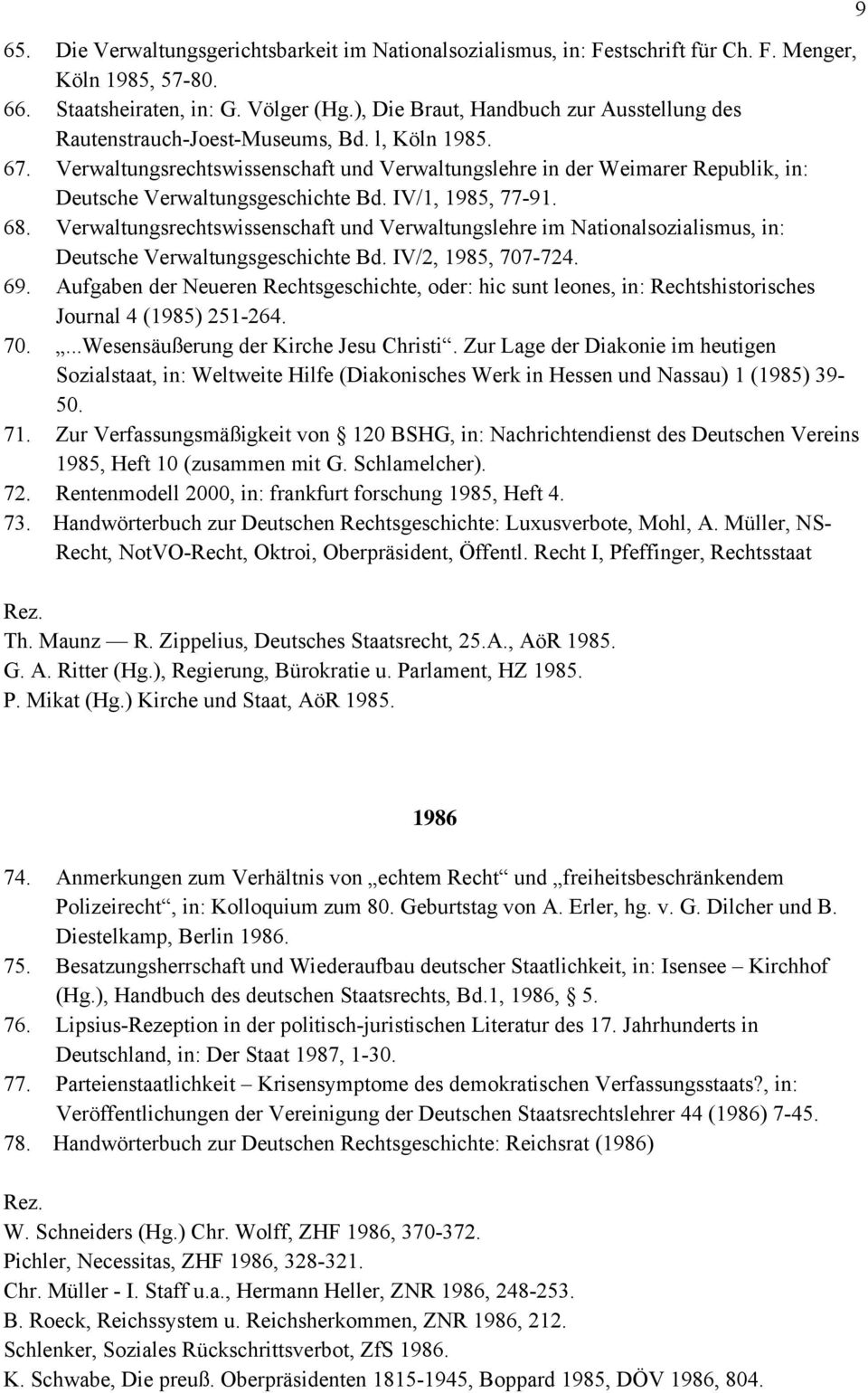 Verwaltungsrechtswissenschaft und Verwaltungslehre in der Weimarer Republik, in: Deutsche Verwaltungsgeschichte Bd. IV/1, 1985, 77-91. 68.