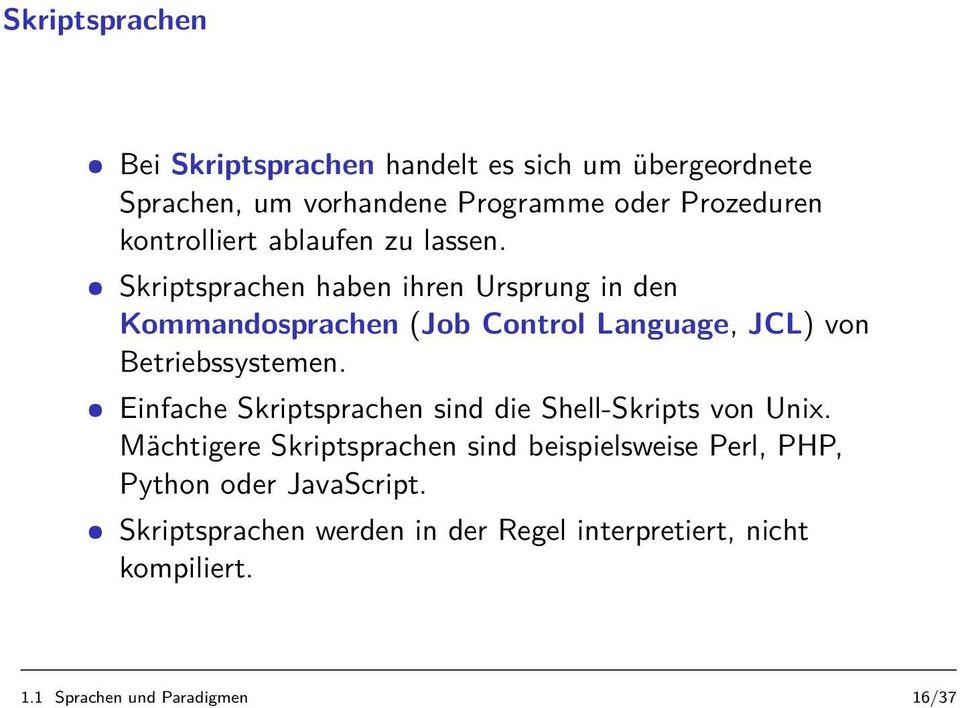 Skriptsprachen haben ihren Ursprung in den Kommandosprachen (Job Control Language, JCL) von Betriebssystemen.