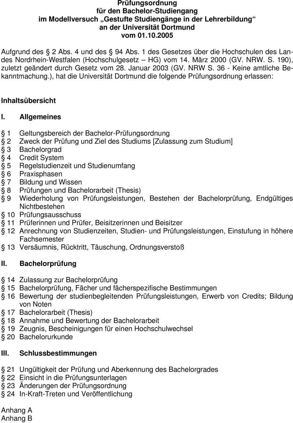 36 - Keine amtliche Bekanntmachung.), hat die Universität Dortmund die folgende Prüfungsordnung erlassen: Inhaltsübersicht I.