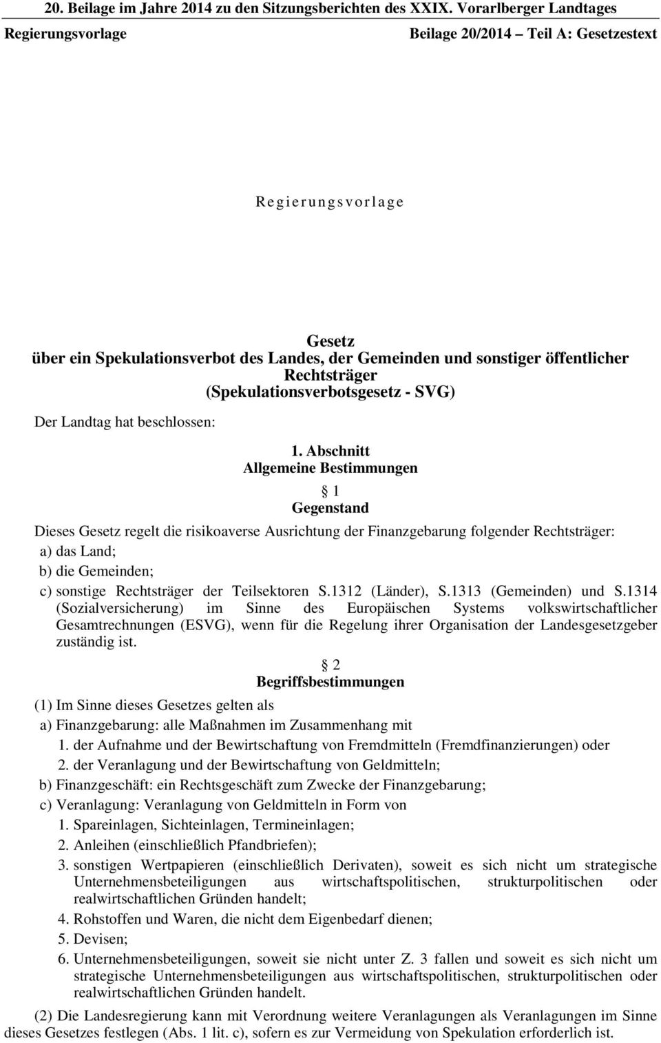 Rechtsträger (Spekulationsverbotsgesetz - SVG) Der Landtag hat beschlossen: 1.
