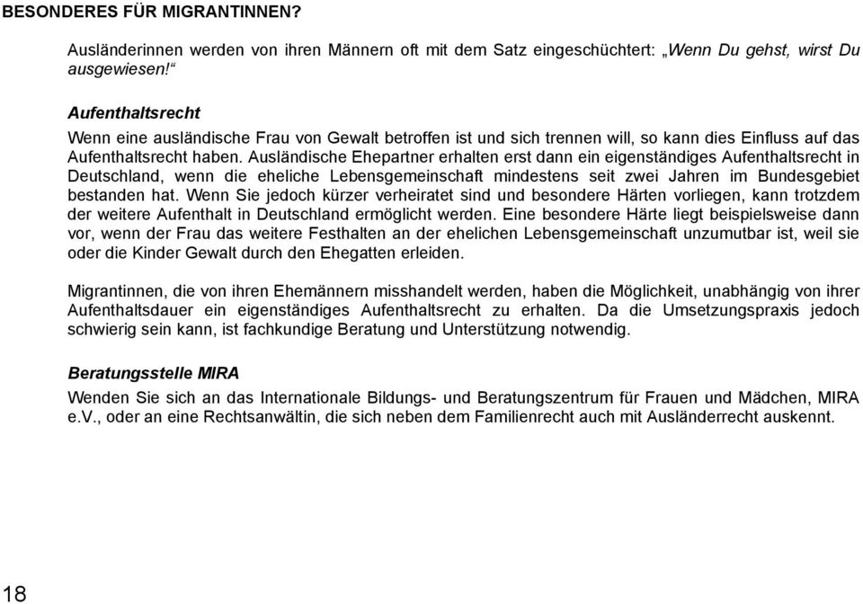 Ausländische Ehepartner erhalten erst dann ein eigenständiges Aufenthaltsrecht in Deutschland, wenn die eheliche Lebensgemeinschaft mindestens seit zwei Jahren im Bundesgebiet bestanden hat.