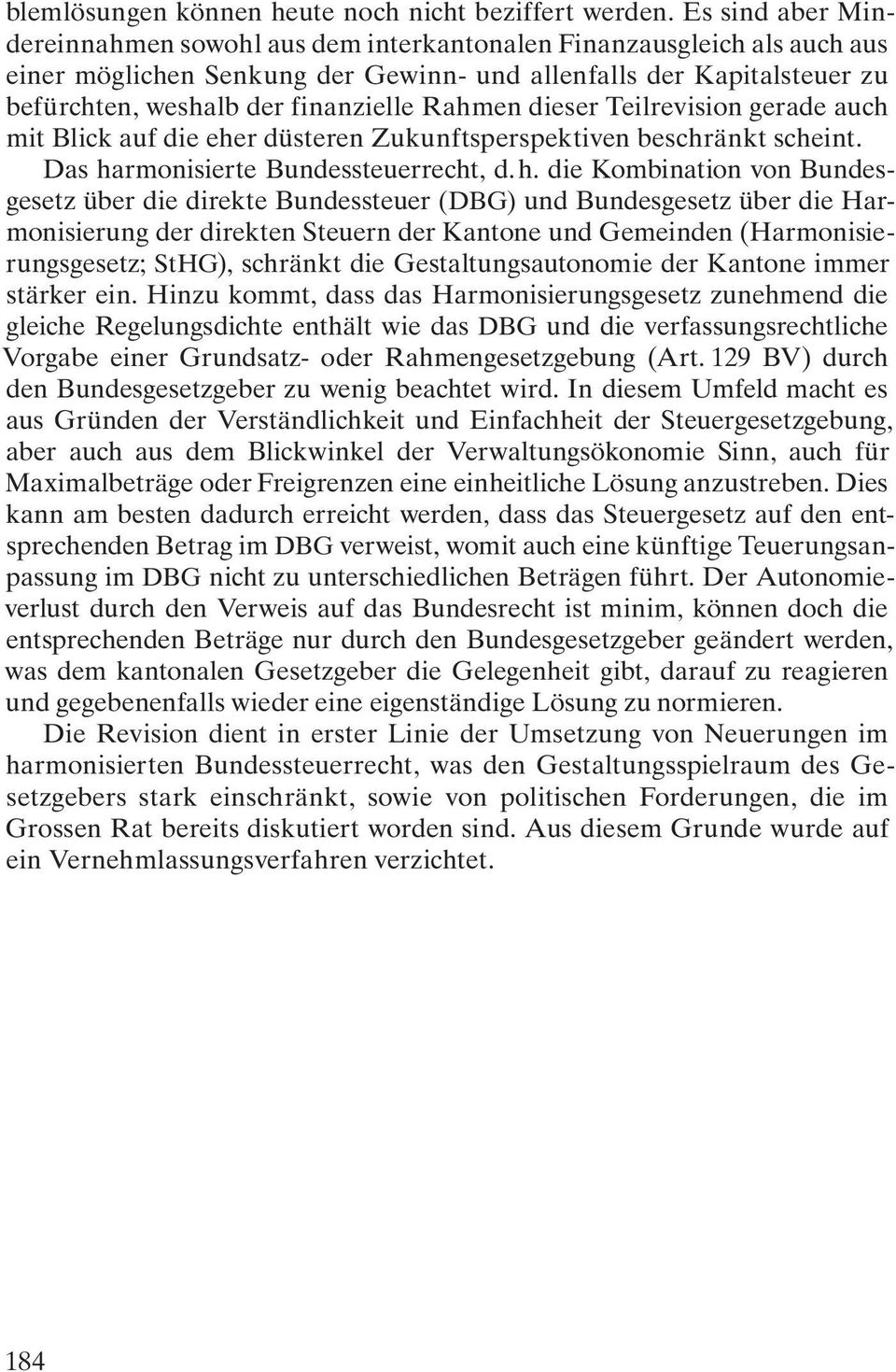 Rahmen dieser Teilrevision gerade auch mit Blick auf die eher düsteren Zukunftsperspektiven beschränkt scheint. Das ha