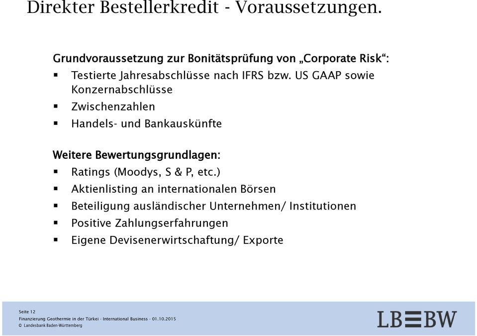 US GAAP sowie Konzernabschlüsse Zwischenzahlen Handels- und Bankauskünfte Weitere Bewertungsgrundlagen: Ratings