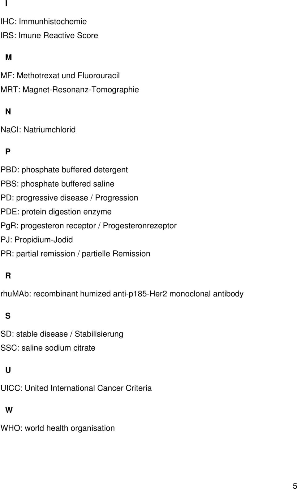 receptor / Progesteronrezeptor PJ: Propidium-Jodid PR: partial remission / partielle Remission R rhumab: recombinant humized anti-p185-her2