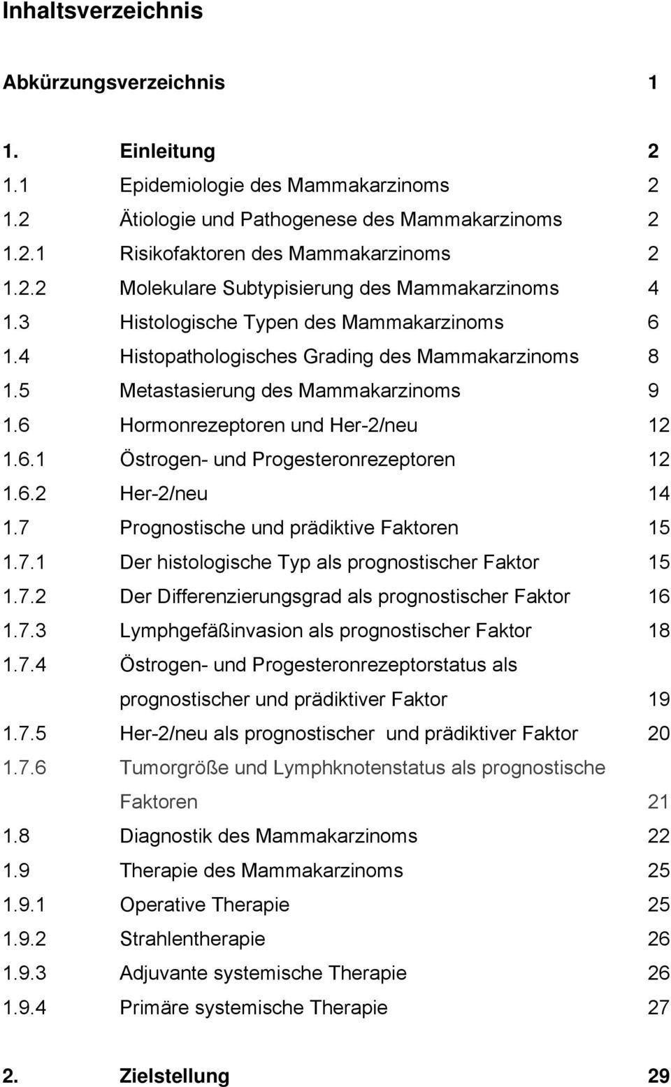 6.2 Her-2/neu 14 1.7 Prognostische und prädiktive Faktoren 15 1.7.1 Der histologische Typ als prognostischer Faktor 15 1.7.2 Der Differenzierungsgrad als prognostischer Faktor 16 1.7.3 Lymphgefäßinvasion als prognostischer Faktor 18 1.