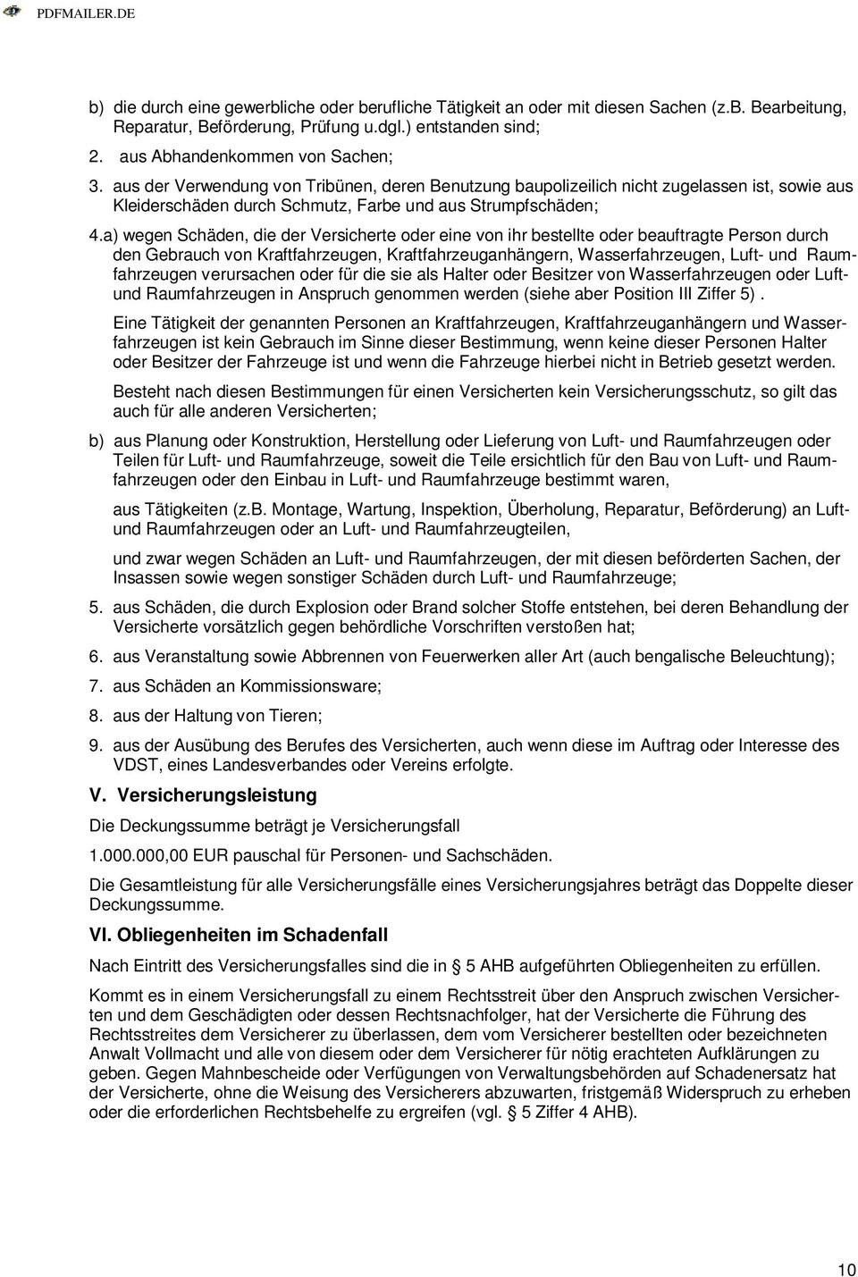 a) wegen Schäden, die der Versicherte oder eine von ihr bestellte oder beauftragte Person durch den Gebrauch von Kraftfahrzeugen, Kraftfahrzeuganhängern, Wasserfahrzeugen, Luft- und Raumfahrzeugen