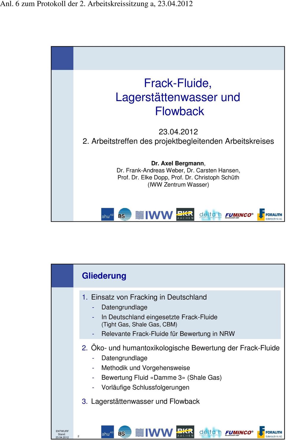 Einsatz von Fracking in Deutschland - Datengrundlage - In Deutschland eingesetzte Frack-Fluide (Tight Gas, Shale Gas, CBM) - Relevante Frack-Fluide für Bewertung in NRW 2.
