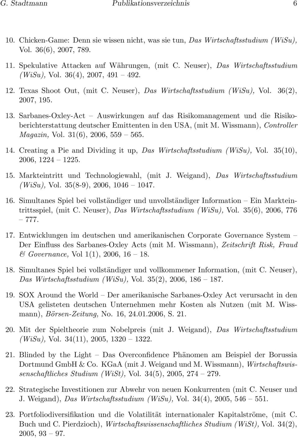 Sarbanes-Oxley-Act Auswirkungen auf das Risikomanagement und die Risikoberichterstattung deutscher Emittenten in den USA, (mit M. Wissmann), Controller Magazin, Vol. 31(6), 2006, 559 565. 14.