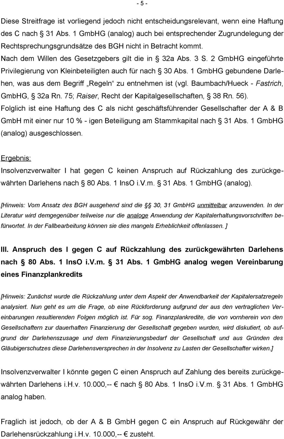 2 GmbHG eingeführte Privilegierung von Kleinbeteiligten auch für nach 30 Abs. 1 GmbHG gebundene Darlehen, was aus dem Begriff Regeln zu entnehmen ist (vgl. Baumbach/Hueck - Fastrich, GmbHG, 32a Rn.