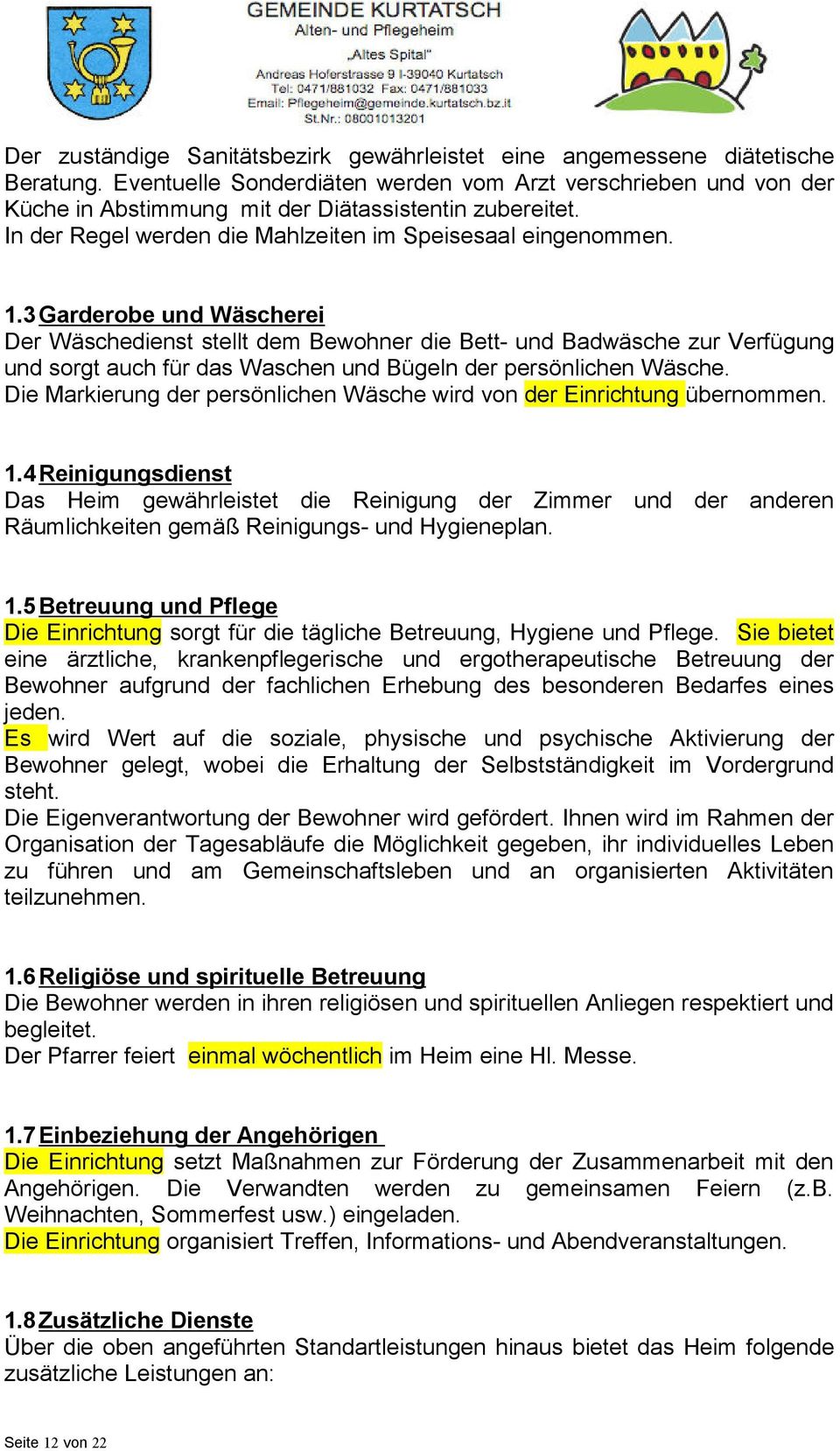 3Garderobe und Wäscherei Der Wäschedienst stellt dem Bewohner die Bett- und Badwäsche zur Verfügung und sorgt auch für das Waschen und Bügeln der persönlichen Wäsche.