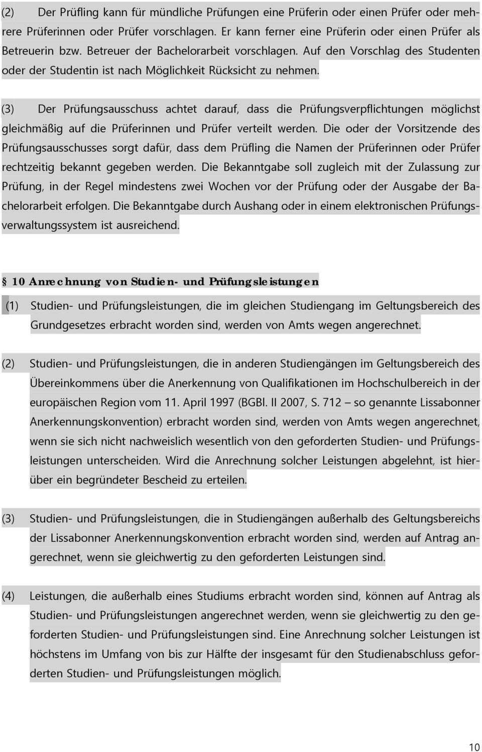 (3) Der Prüfungsausschuss achtet darauf, dass die Prüfungsverpflichtungen möglichst gleichmäßig auf die Prüferinnen und Prüfer verteilt werden.