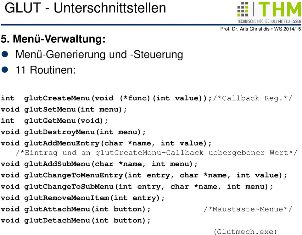 glutcreatemenu-callback uebergebener Wert*/ void glutaddsubmenu(char *name, int menu); void glutchangetomenuentry(int entry, char *name, int value); void