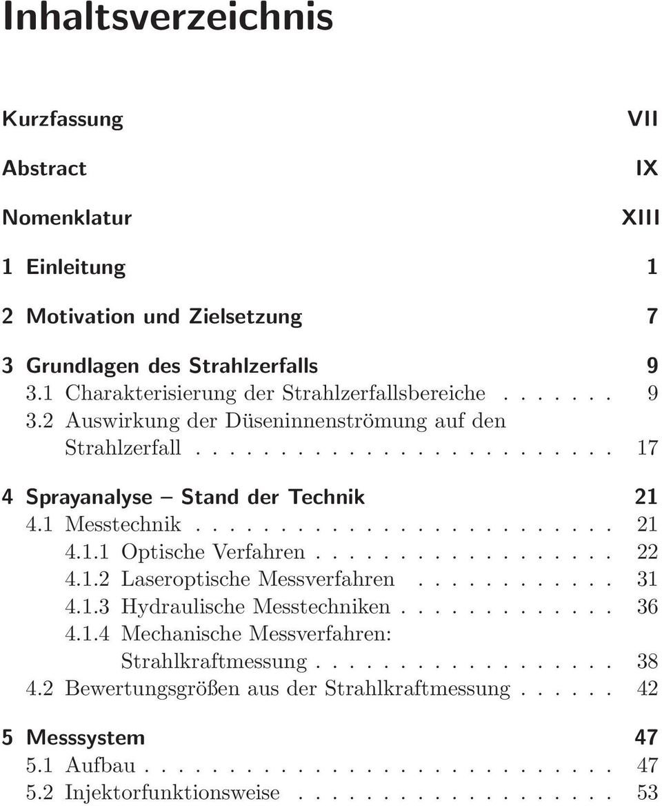 1 Messtechnik......................... 21 4.1.1 Optische Verfahren.................. 22 4.1.2 Laseroptische Messverfahren............ 31 4.1.3 Hydraulische Messtechniken............. 36 4.