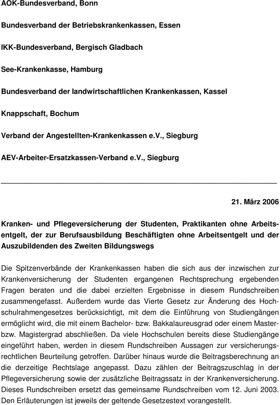 März 2006 Kranken- und Pflegeversicherung der Studenten, Praktikanten ohne Arbeitsentgelt, der zur Berufsausbildung Beschäftigten ohne Arbeitsentgelt und der Auszubildenden des Zweiten Bildungswegs