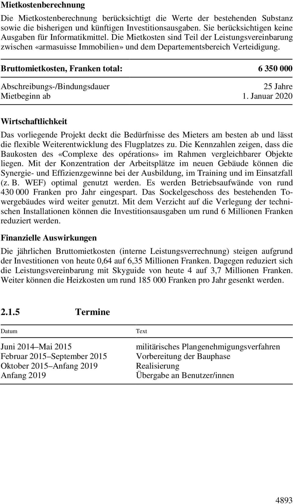 Bruttomietkosten, Franken total: 6 350 000 Abschreibungs-/Bindungsdauer 25 Jahre Mietbeginn ab 1.