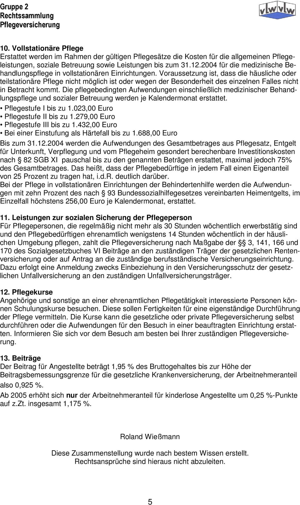 Voraussetzung ist, dass die häusliche oder teilstationäre Pflege nicht möglich ist oder wegen der Besonderheit des einzelnen Falles nicht in Betracht kommt.