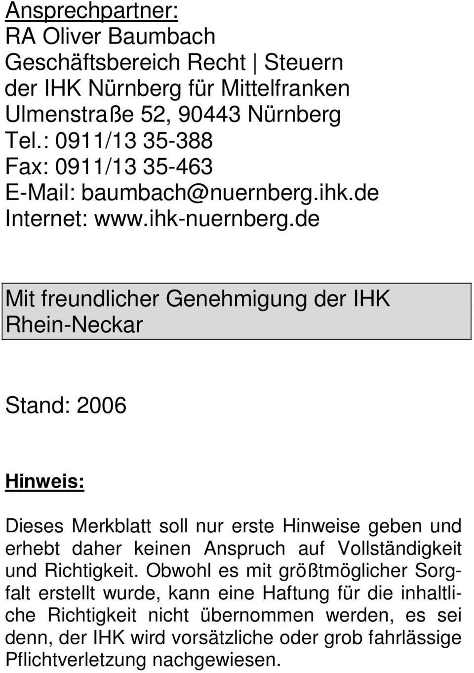 de Mit freundlicher Genehmigung der IHK Rhein-Neckar Stand: 2006 Hinweis: Dieses Merkblatt soll nur erste Hinweise geben und erhebt daher keinen Anspruch auf