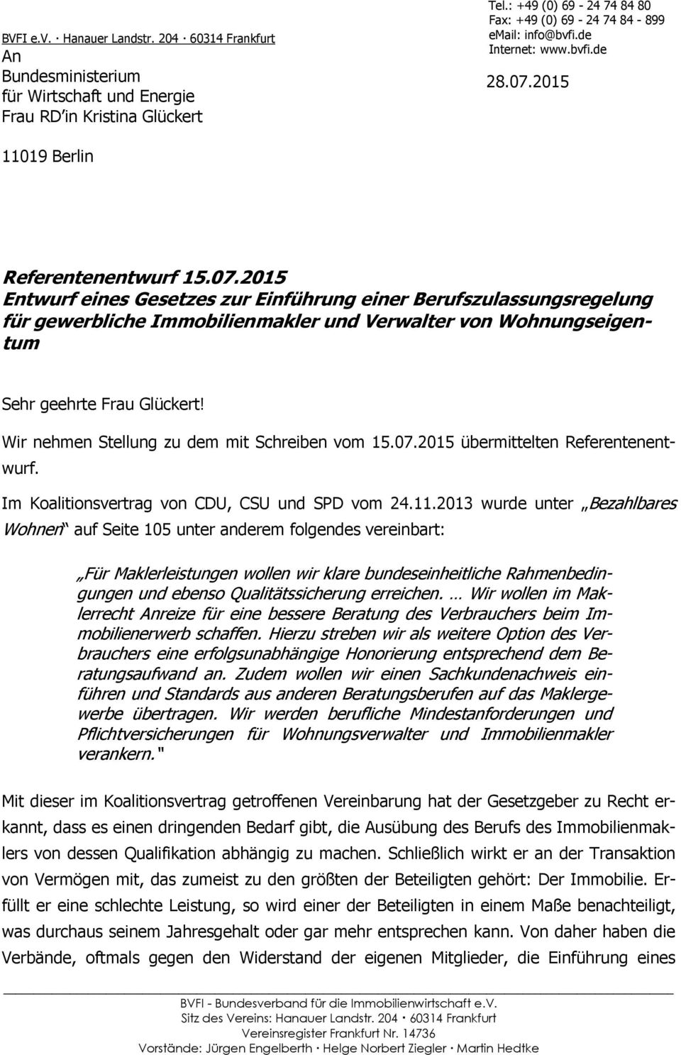 Wir nehmen Stellung zu dem mit Schreiben vom 15.07.2015 übermittelten Referentenentwurf. Im Koalitionsvertrag von CDU, CSU und SPD vom 24.11.