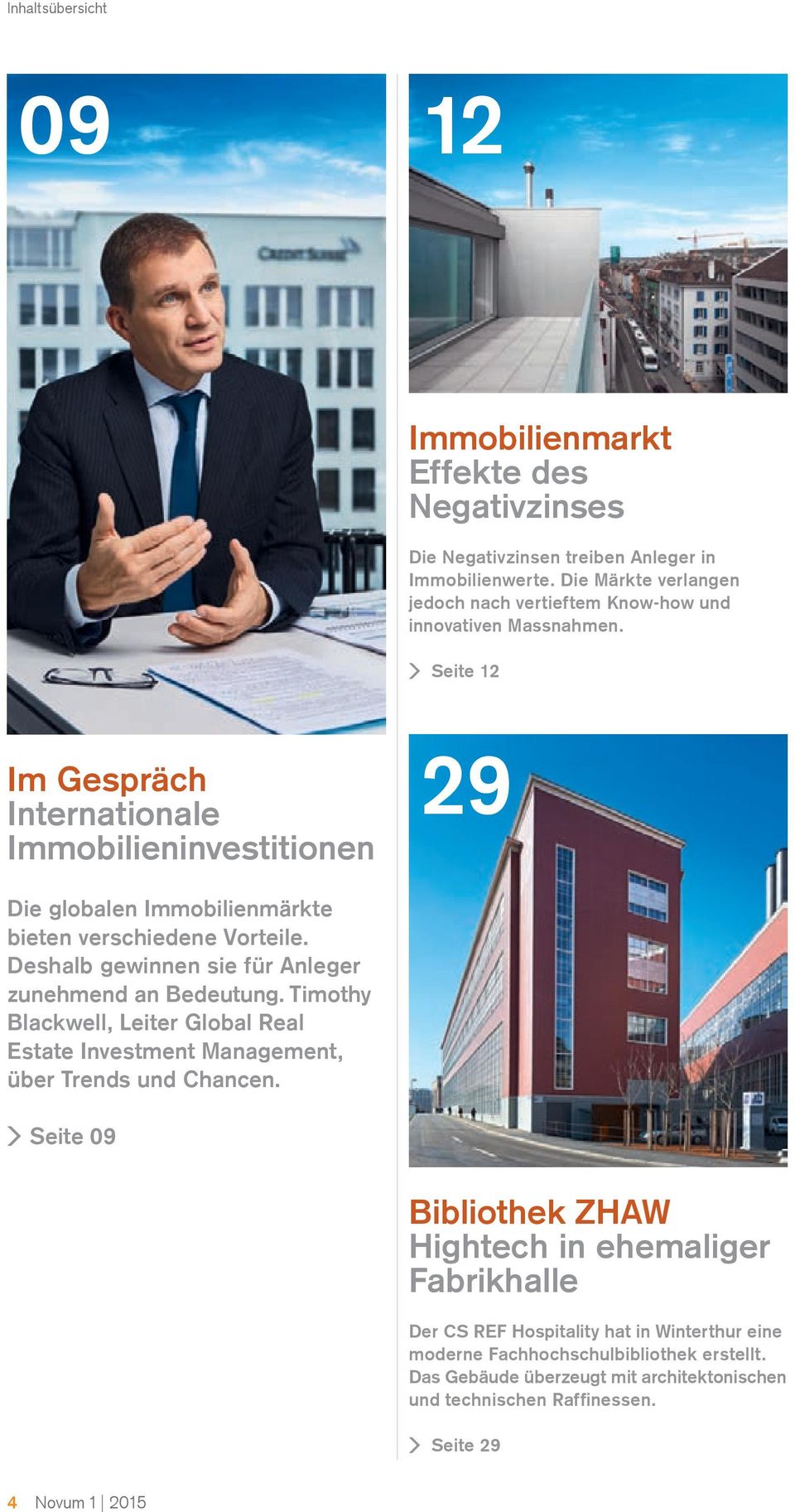 Seite 12 Im Gespräch Internationale Immobilieninvestitionen 29 Die globalen Immobilienmärkte bieten verschiedene Vorteile. Deshalb gewinnen sie für Anleger zunehmend an Bedeutung.