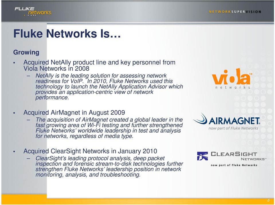 Acquired AirMagnet in August 2009 The acquisition of AirMagnet created a global leader in the fast growing area of Wi-Fi testing and further strengthened Fluke Networks worldwide leadership in test