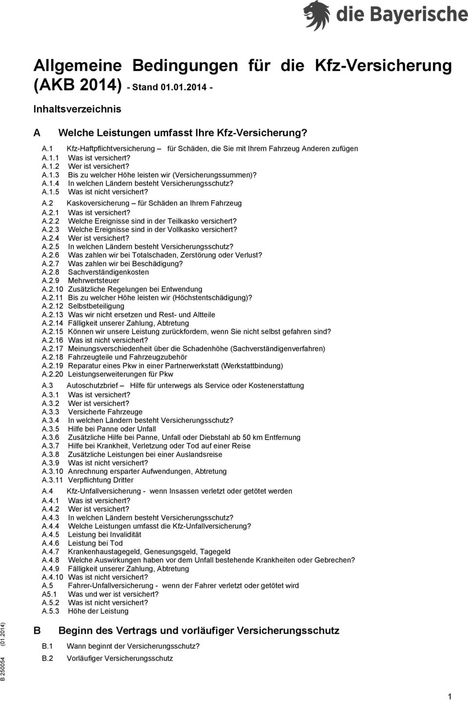 2.1 Was ist versichert? A.2.2 Welche Ereignisse sind in der Teilkasko versichert? A.2.3 Welche Ereignisse sind in der Vollkasko versichert? A.2.4 Wer ist versichert? A.2.5 In welchen Ländern besteht Versicherungsschutz?