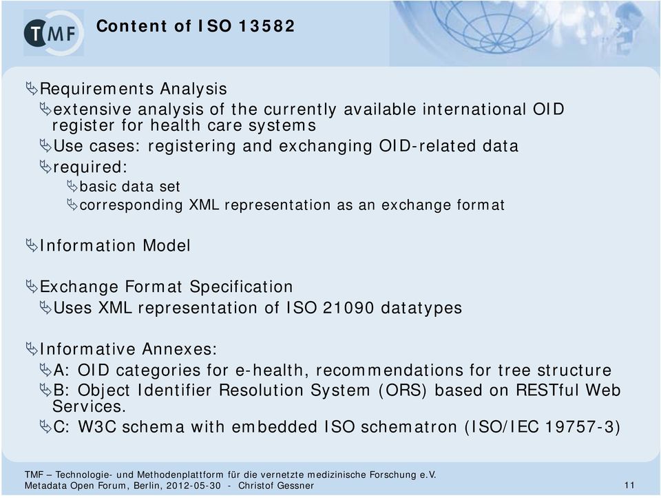 Uses XML representation of ISO 21090 datatypes Informative Annexes: A: OID categories for e-health, recommendations for tree structure B: Object Identifier