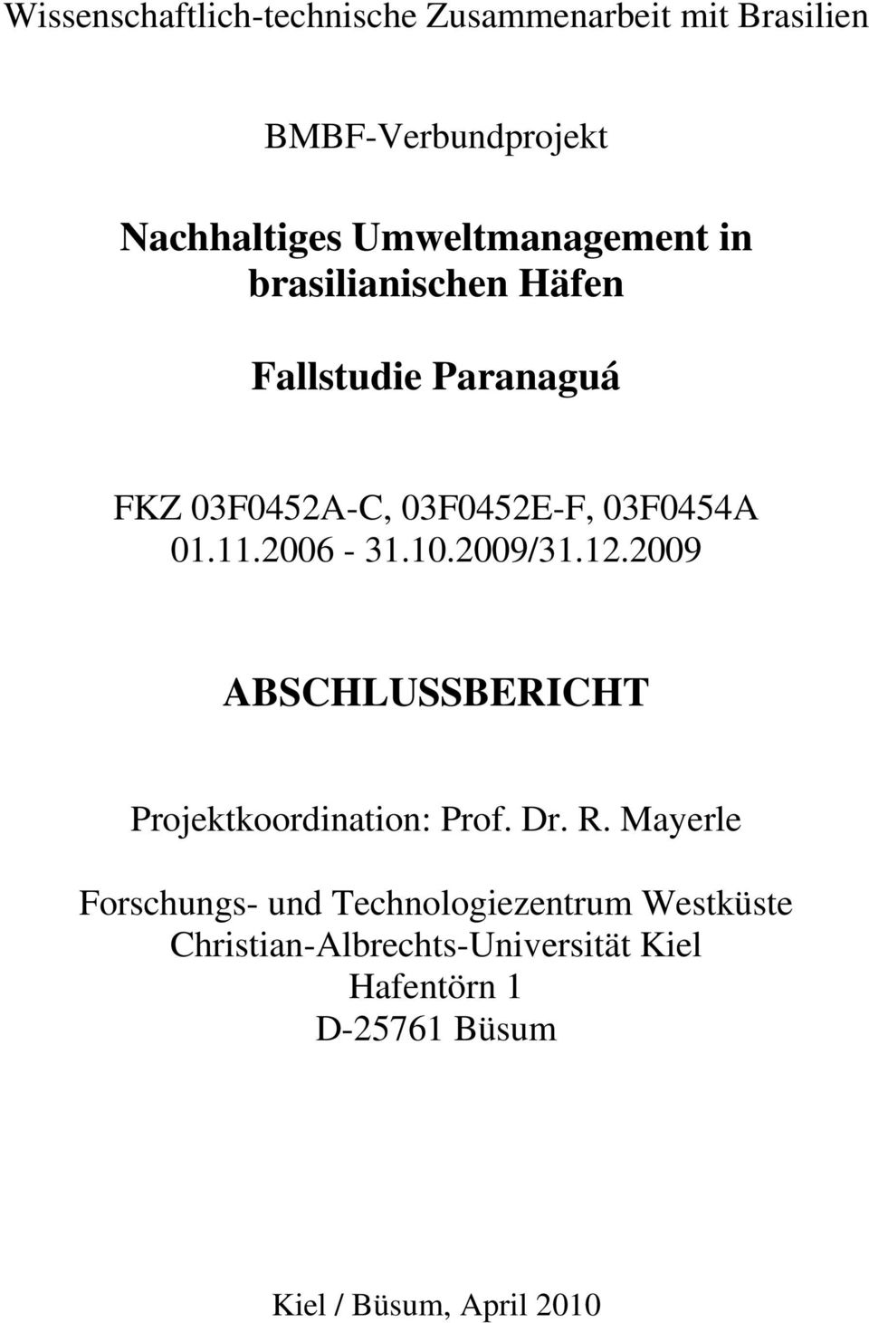 11.2006-31.10.2009/31.12.2009 ABSCHLUSSBERICHT Projektkoordination: Prof. Dr. R.
