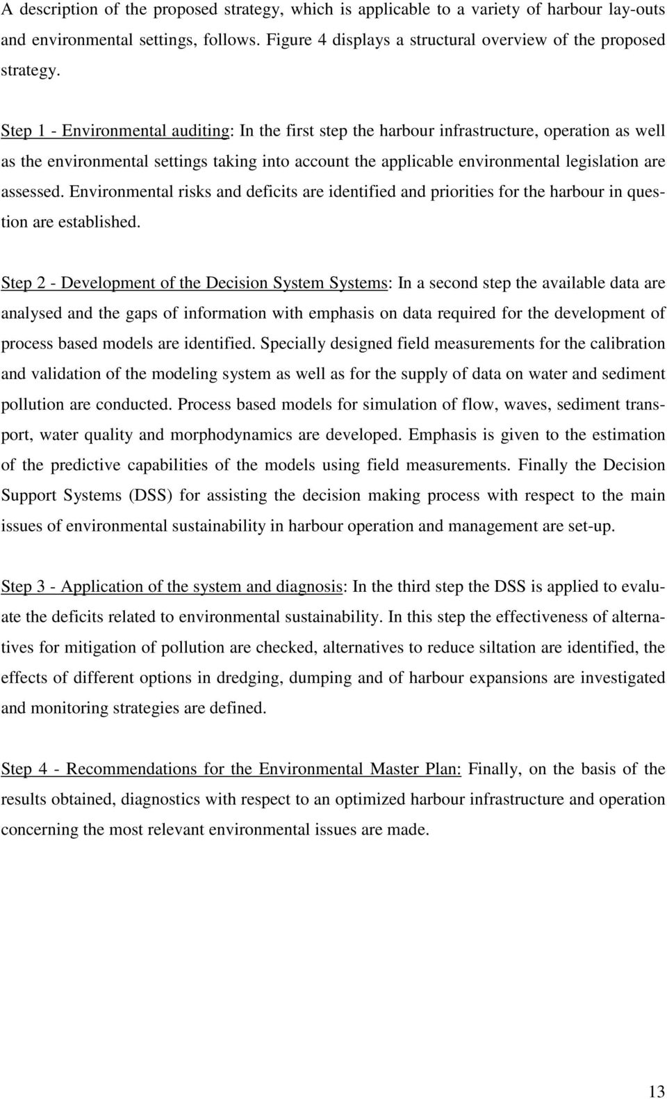 assessed. Environmental risks and deficits are identified and priorities for the harbour in question are established.