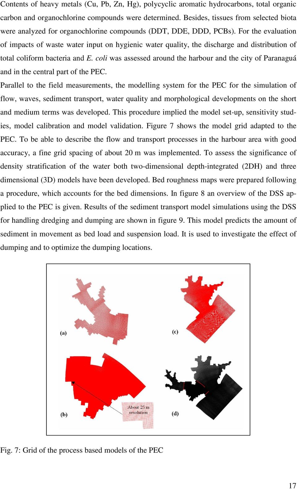 For the evaluation of impacts of waste water input on hygienic water quality, the discharge and distribution of total coliform bacteria and E.