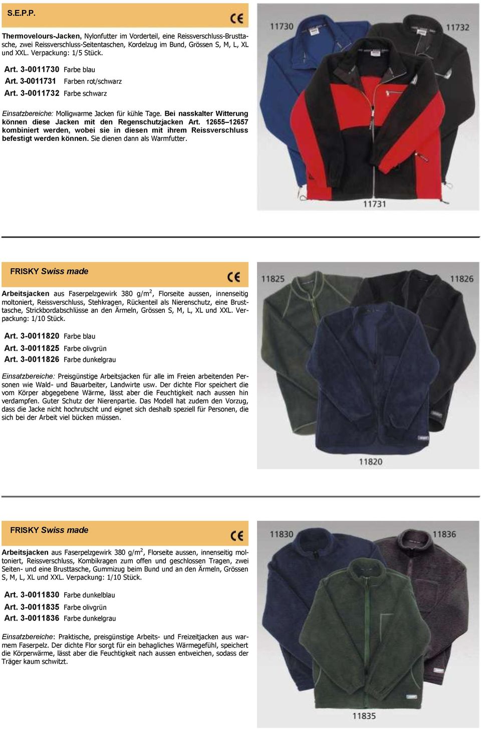 Bei nasskalter Witterung können diese Jacken mit den Regenschutzjacken Art. 12655 12657 kombiniert werden, wobei sie in diesen mit ihrem Reissverschluss befestigt werden können.