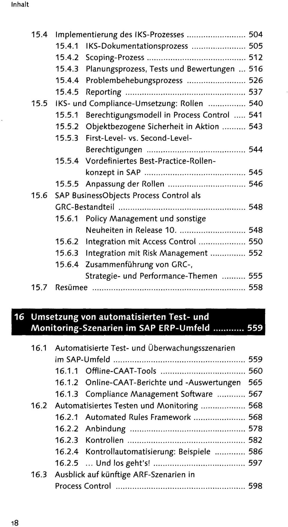 5.4 Vordefiniertes Best-Practice-Rollenkonzept in SAP 545 15.5.5 Anpassung der Rollen 546 15.6 SAP BusinessObjects Process Control als GRC-Bestandteil 548 15.6.1 Policy Management und sonstige Neuheiten in Release 10 548 15.