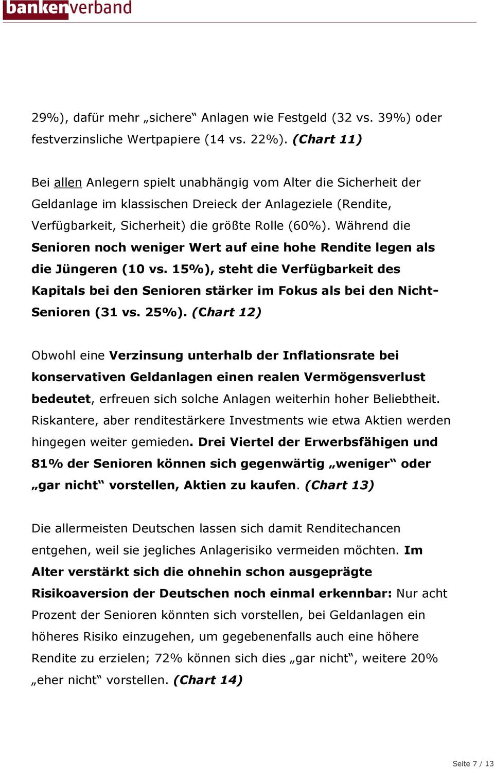 Während die Senioren noch weniger Wert auf eine hohe Rendite legen als die Jüngeren (10 vs.