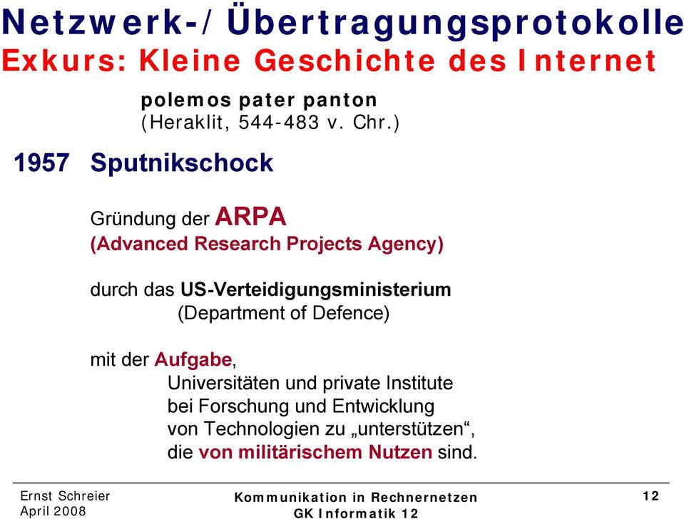 ) 1957 Sputnikschock Gründung der ARPA (Advanced Research Projects Agency) durch das