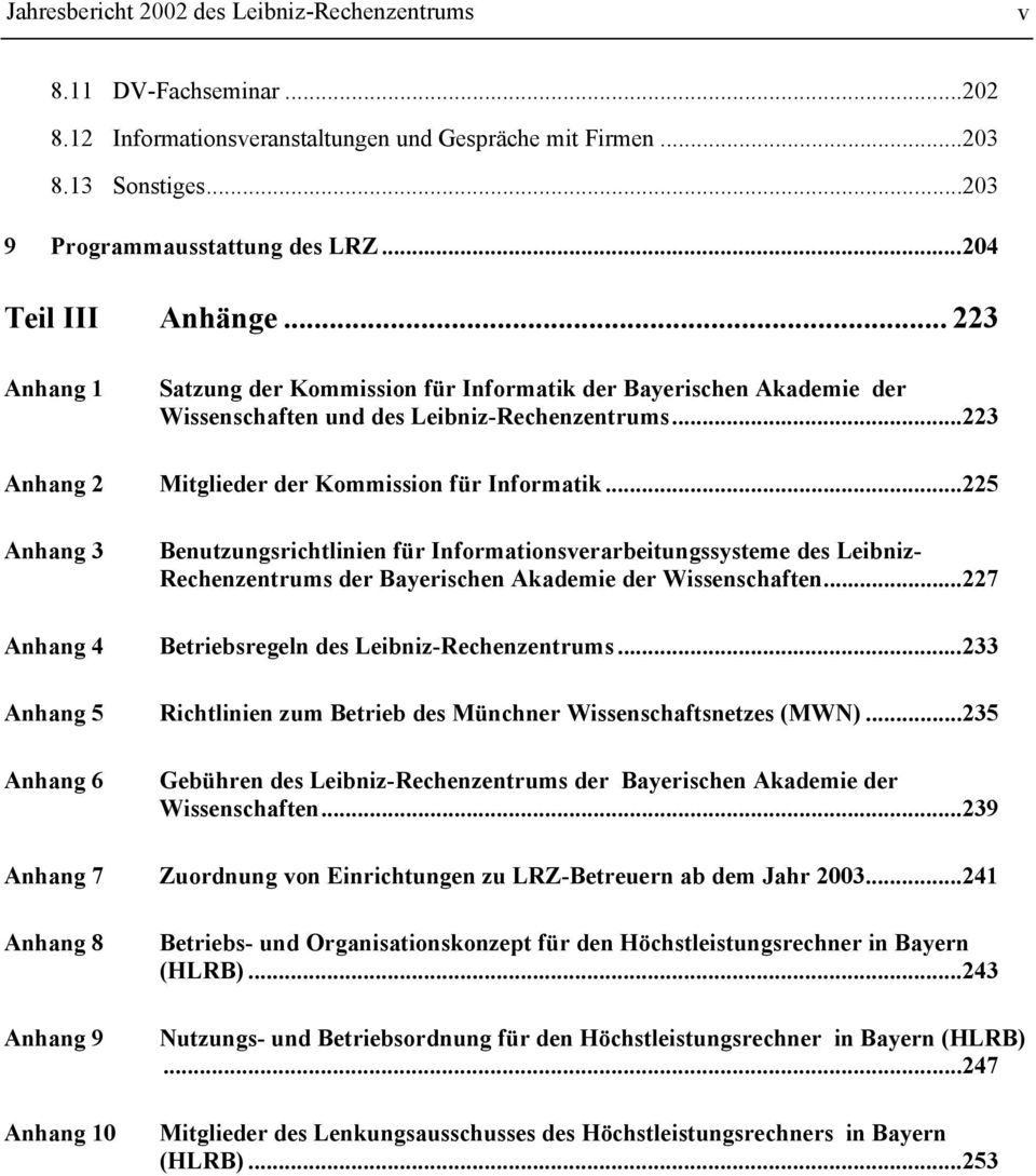 ..223 Anhang 2 Mitglieder der Kommission für Informatik...225 Anhang 3 Benutzungsrichtlinien für Informationsverarbeitungssysteme des Leibniz- Rechenzentrums der Bayerischen Akademie der Wissenschaften.