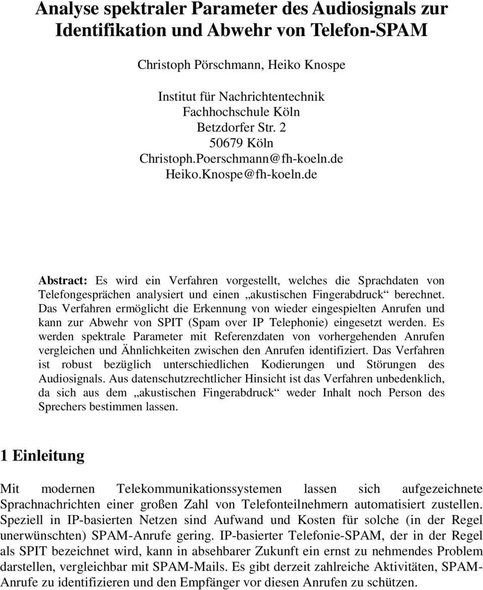 de Abstract: Es wird ein Verfahren vorgestellt, welches die Sprachdaten von Telefongesprächen analysiert und einen akustischen Fingerabdruck berechnet.