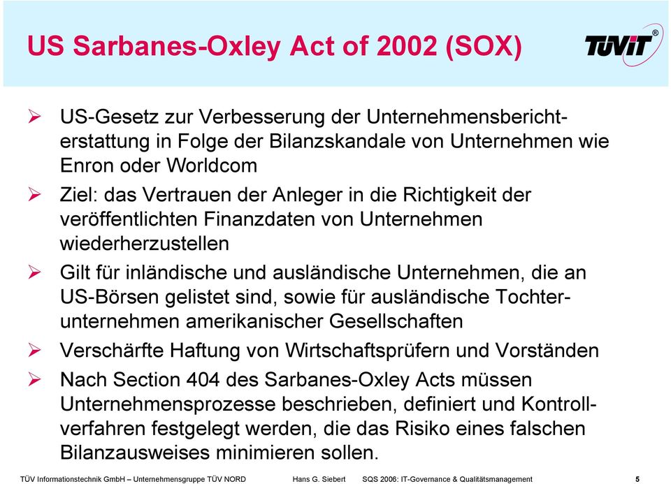 Tochterunternehmen amerikanischer Gesellschaften Verschärfte Haftung von Wirtschaftsprüfern und Vorständen Nach Section 404 des Sarbanes-Oxley Acts müssen Unternehmensprozesse beschrieben, definiert