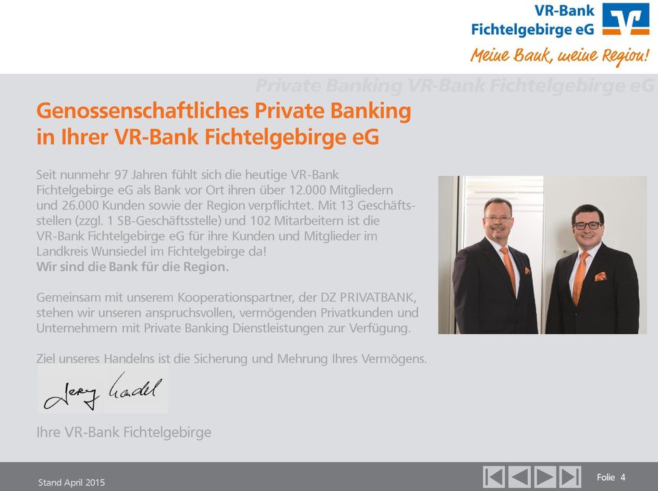 1 SB-Geschäftsstelle) und 102 Mitarbeitern ist die VR-Bank Fichtelgebirge eg für ihre Kunden und Mitglieder im Landkreis Wunsiedel im Fichtelgebirge da! Wir sind die Bank für die Region.