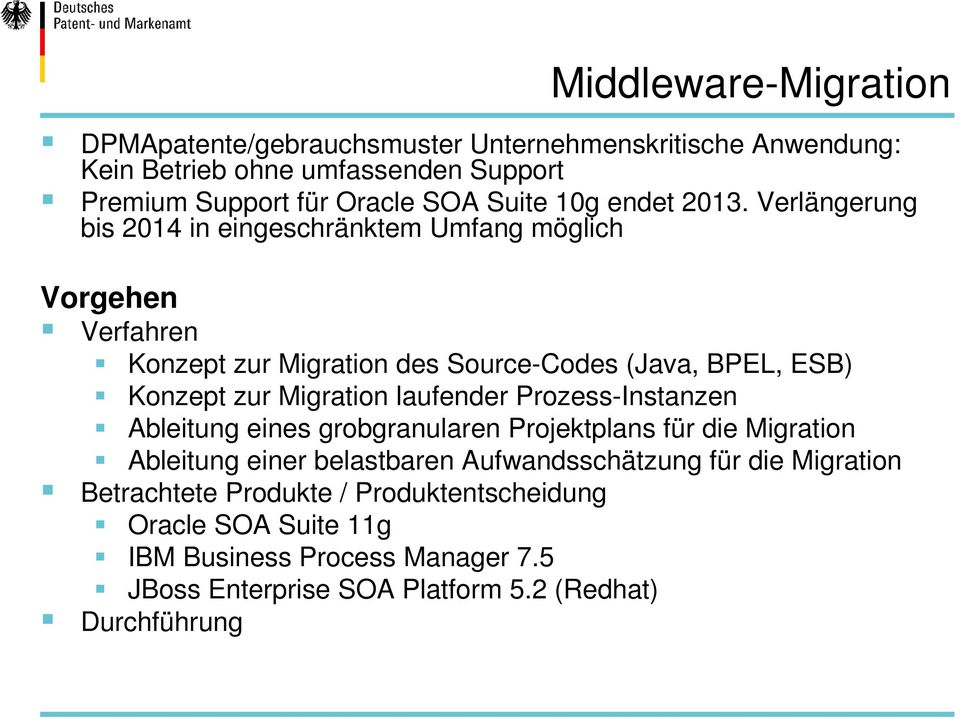 Verlängerung bis 2014 in eingeschränktem Umfang möglich Vorgehen Verfahren Konzept zur Migration des Source-Codes (Java, BPEL, ESB) Konzept zur Migration