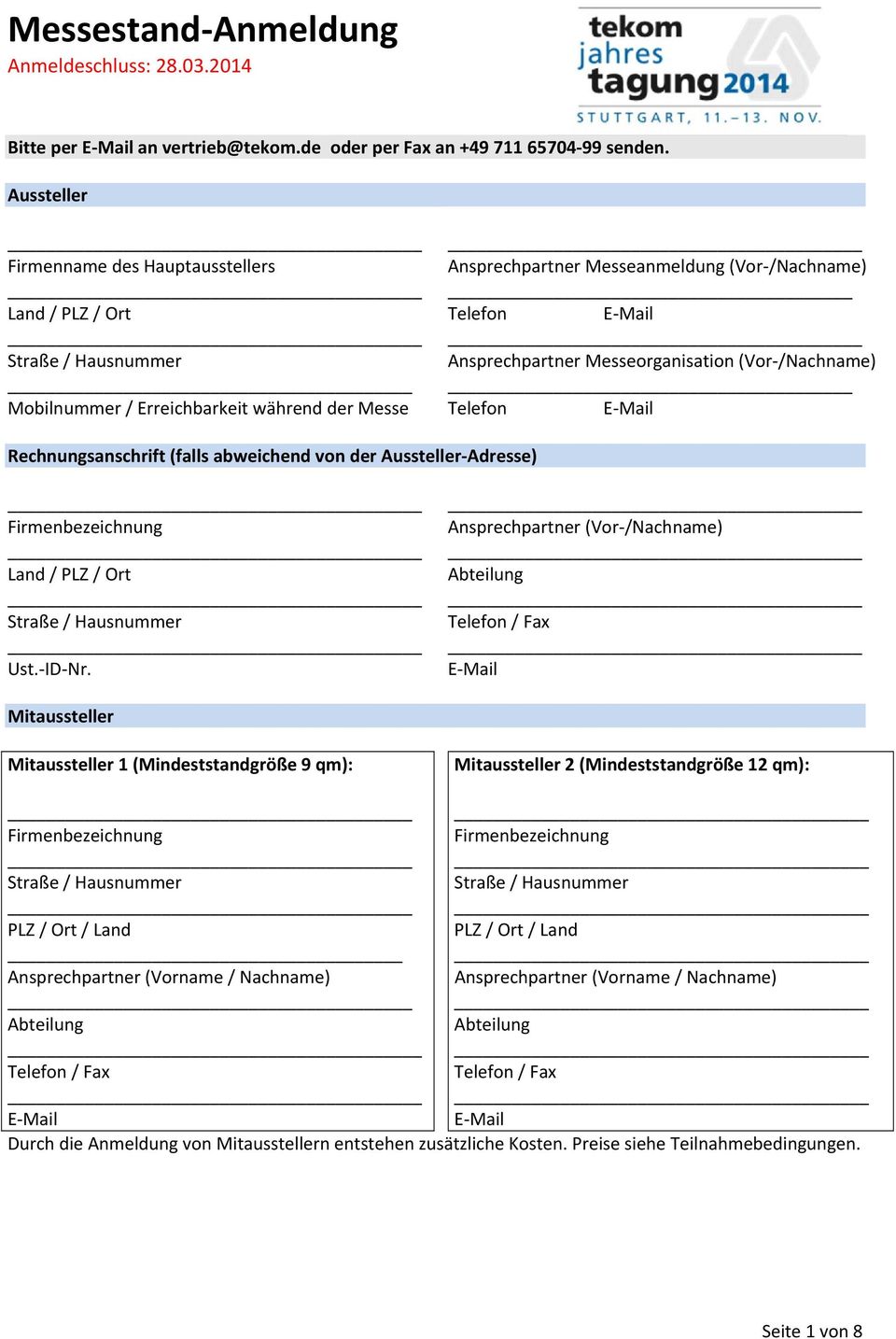 Messeorganisation (Vor /Nachname) Telefon E Mail Rechnungsanschrift (falls abweichend von der Aussteller Adresse) Firmenbezeichnung Land / PLZ / Ort Ust. ID Nr.