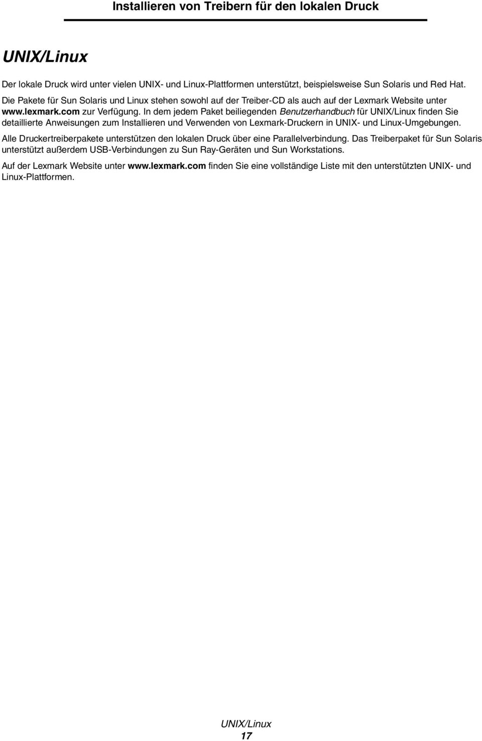 In dem jedem Paket beiliegenden Benutzerhandbuch für UNIX/Linux finden Sie detaillierte Anweisungen zum Installieren und Verwenden von Lexmark-Druckern in UNIX- und Linux-Umgebungen.