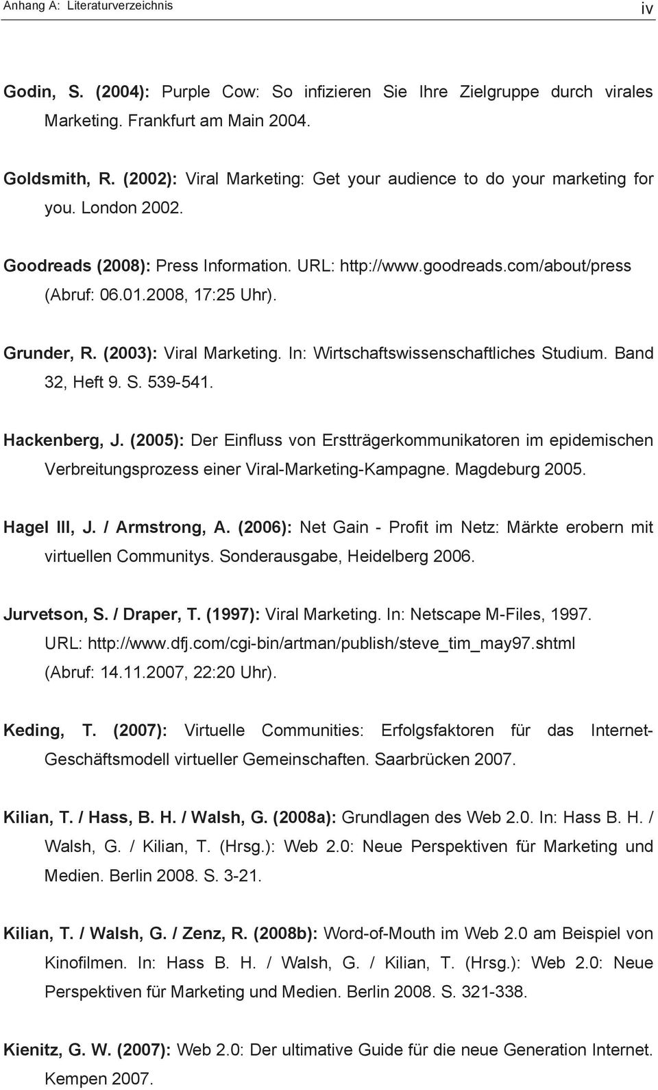 Grunder, R. (2003): Viral Marketing. In: Wirtschaftswissenschaftliches Studium. Band 32, Heft 9. S. 539-541. Hackenberg, J.