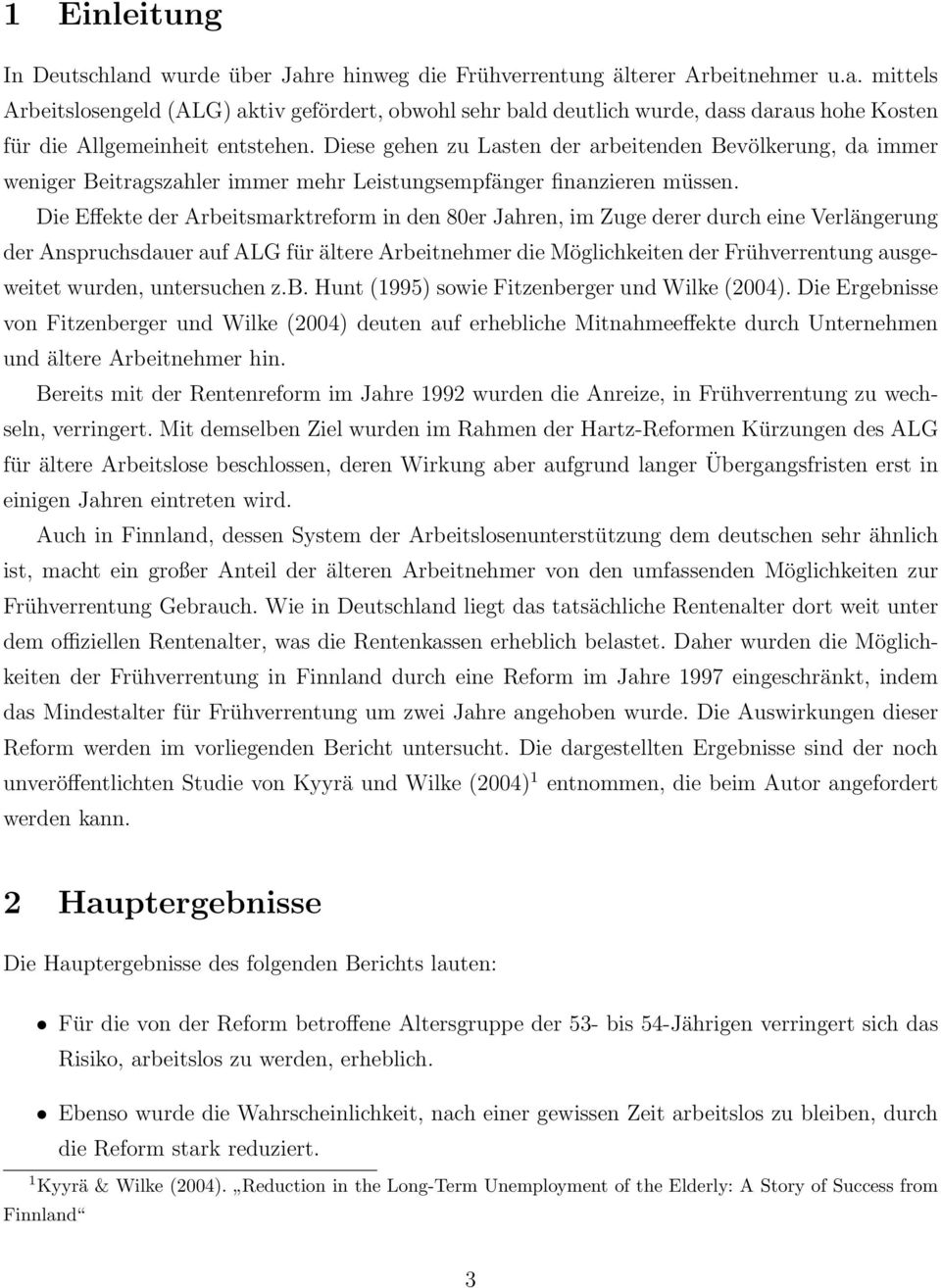 Die Effekte der Arbeitsmarktreform in den 80er Jahren, im Zuge derer durch eine Verlängerung der Anspruchsdauer auf ALG für ältere Arbeitnehmer die Möglichkeiten der Frühverrentung ausgeweitet