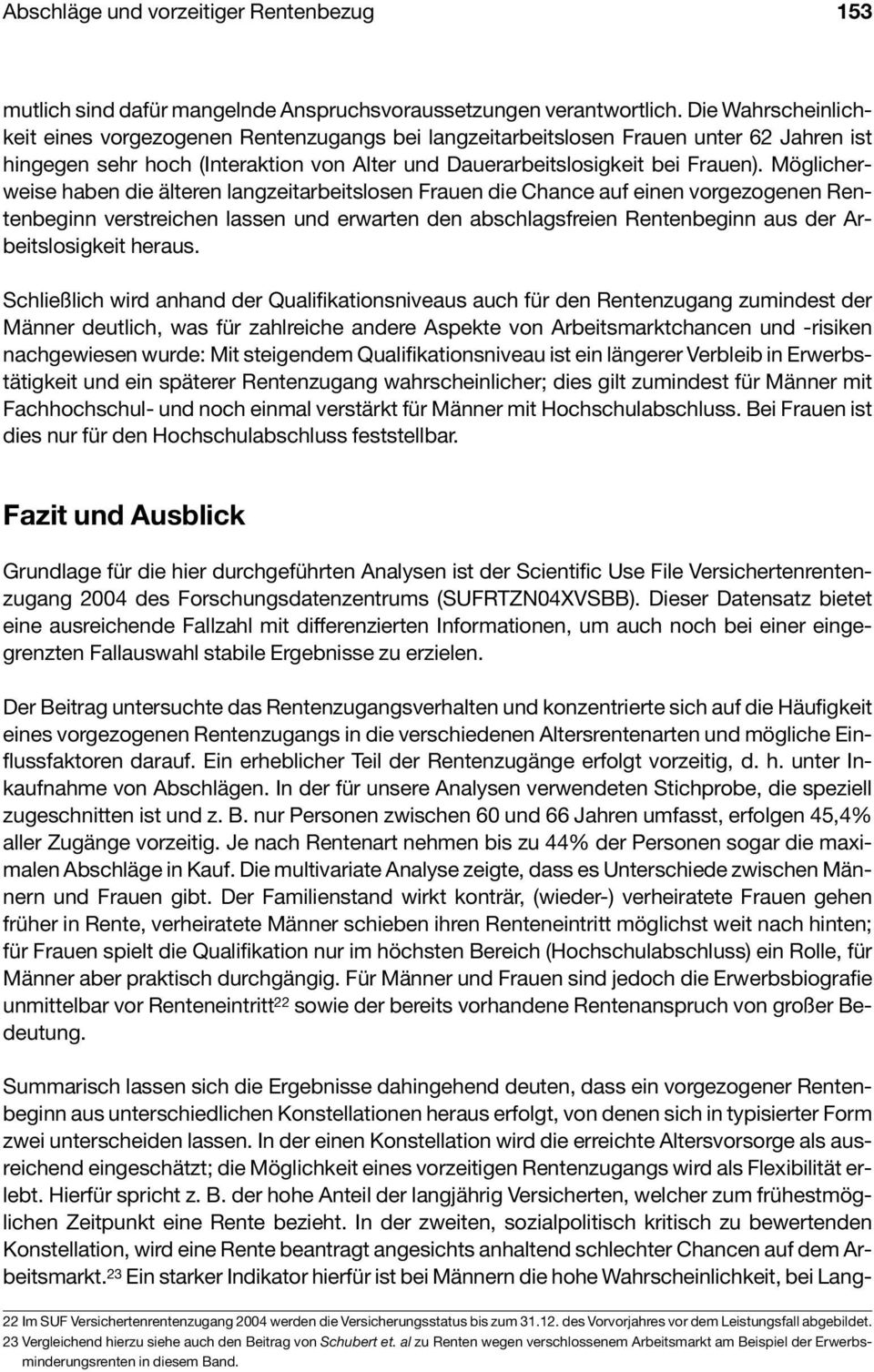 Möglicherweise haben die älteren langzeitarbeitslosen Frauen die Chance auf einen vorgezogenen Rentenbeginn verstreichen lassen und erwarten den abschlagsfreien Rentenbeginn aus der Arbeitslosigkeit