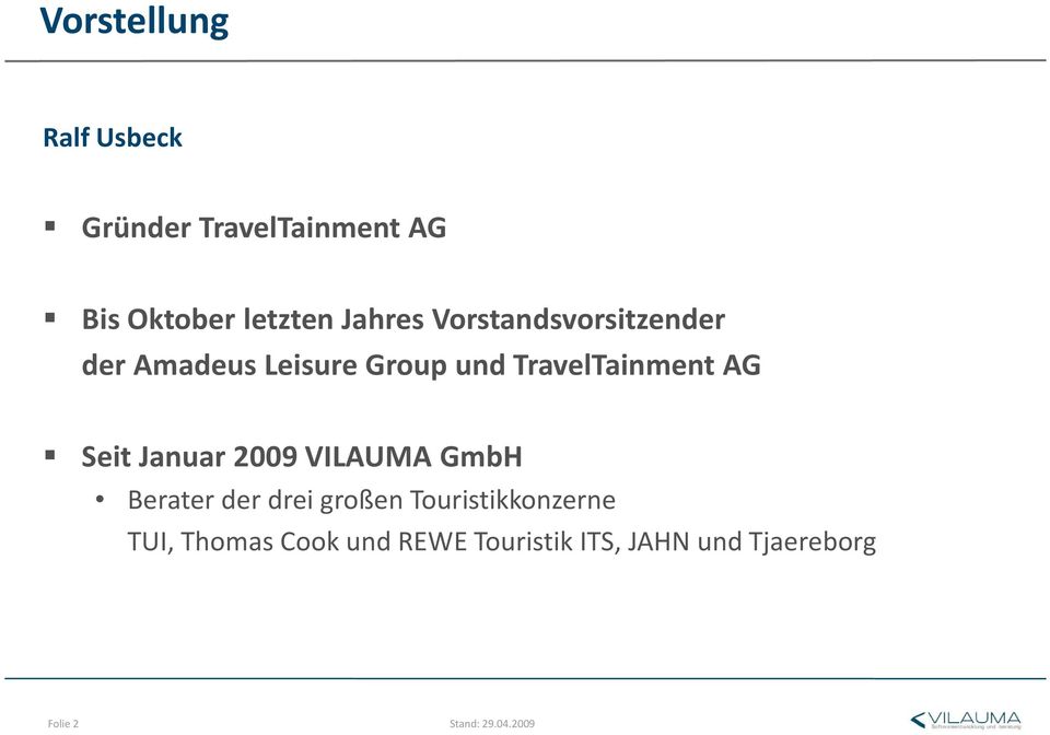 Januar 2009 VILAUMA GmbH Berater der drei großen Touristikkonzerne TUI,