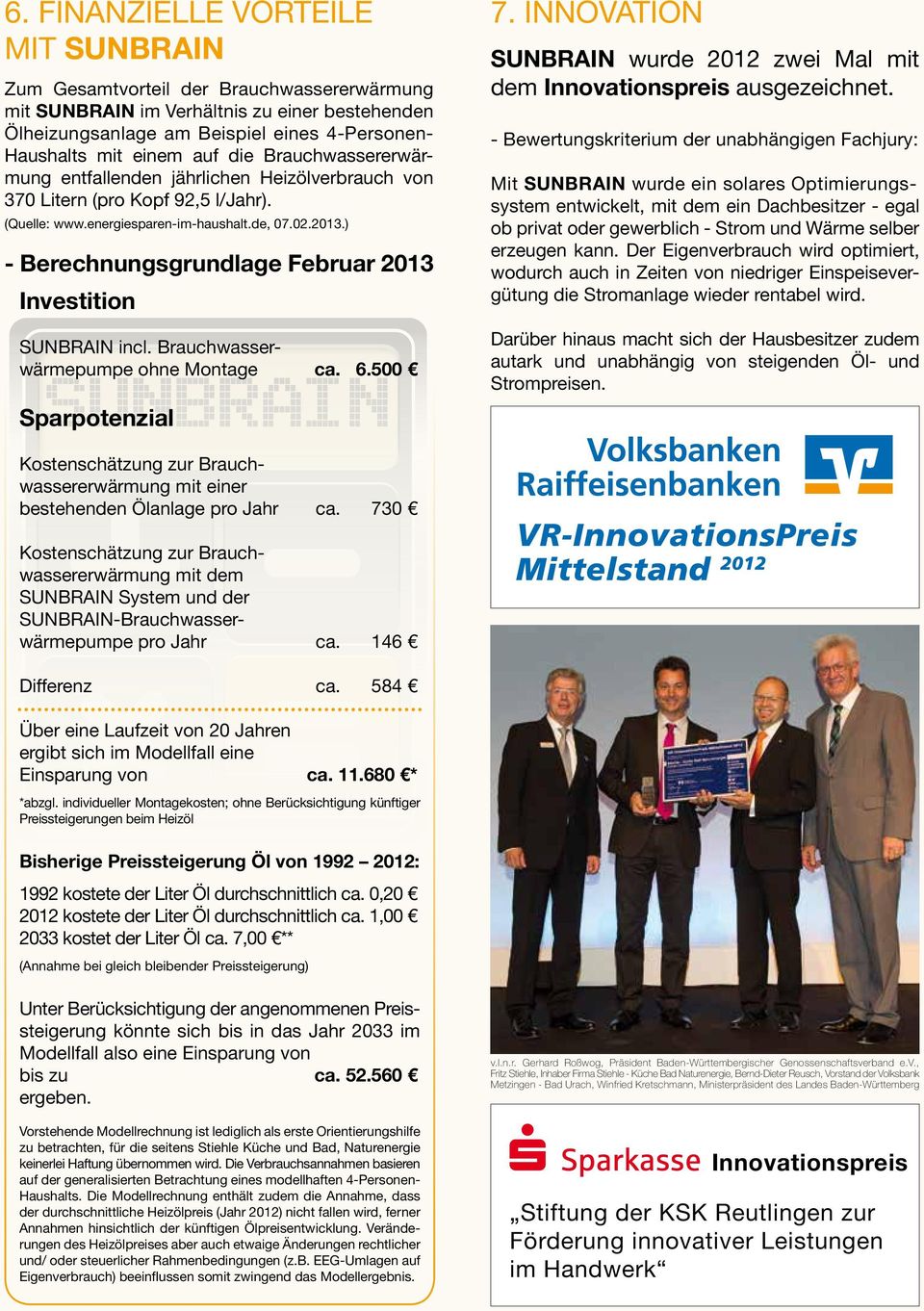 ) - Berechnungsgrundlage Februar 2013 Investition SUNBRAIN incl. Brauchwasserwärmepumpe ohne Montage ca. 6.500 Sparpotenzial 7.