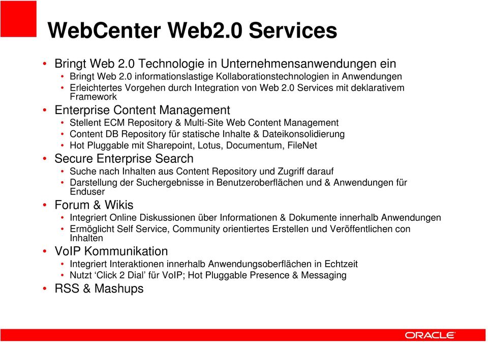 0 Services mit deklarativem Framework Enterprise Content Management Stellent ECM Repository & Multi-Site Web Content Management Content DB Repository für statische Inhalte & Dateikonsolidierung Hot