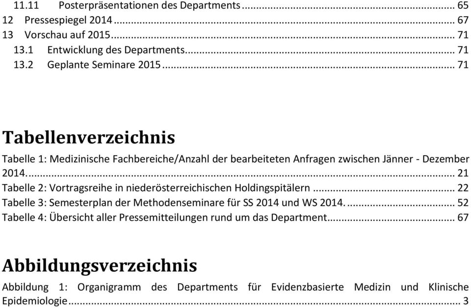 ... 21 Tabelle 2: Vortragsreihe in niederösterreichischen Holdingspitälern... 22 Tabelle 3: Semesterplan der Methodenseminare für SS 2014 und WS 2014.