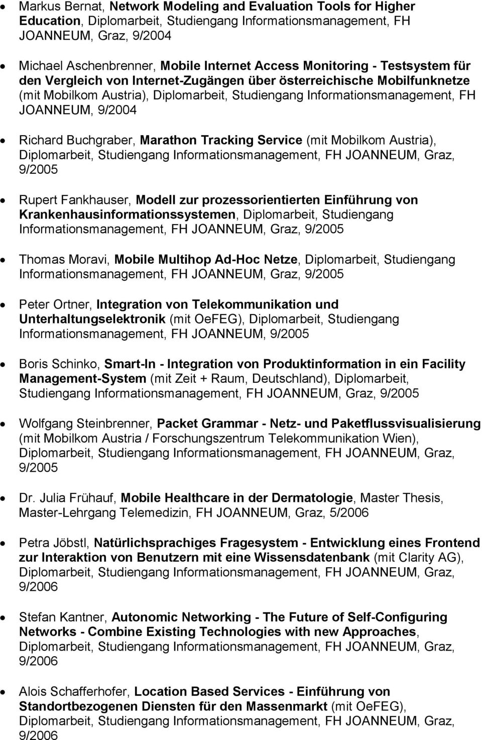 Richard Buchgraber, Marathon Tracking Service (mit Mobilkom Austria), Diplomarbeit, Studiengang Informationsmanagement, FH JOANNEUM, Graz, 9/2005 Rupert Fankhauser, Modell zur prozessorientierten